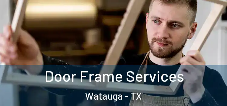 Door Frame Services Watauga - TX