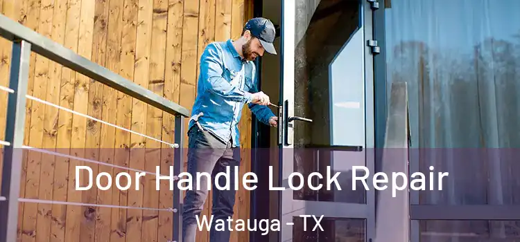 Door Handle Lock Repair Watauga - TX