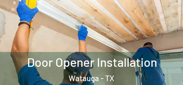 Door Opener Installation Watauga - TX