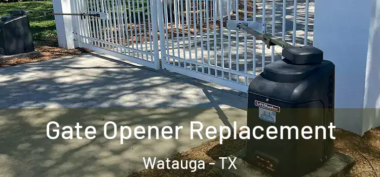 Gate Opener Replacement Watauga - TX