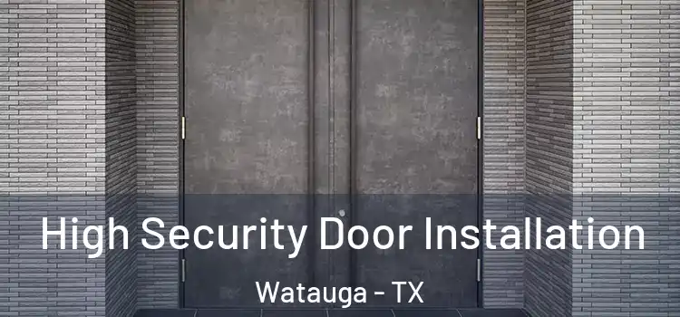 High Security Door Installation Watauga - TX