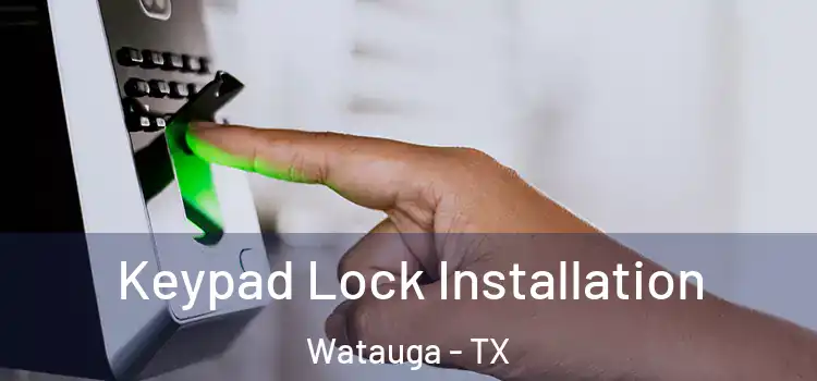 Keypad Lock Installation Watauga - TX