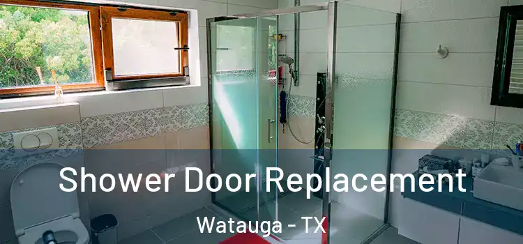 Shower Door Replacement Watauga - TX