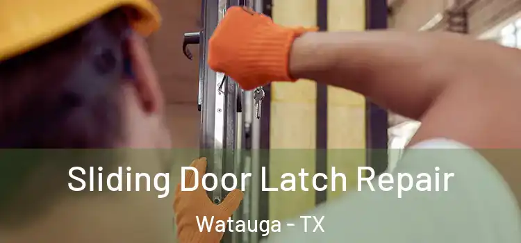 Sliding Door Latch Repair Watauga - TX
