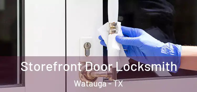 Storefront Door Locksmith Watauga - TX